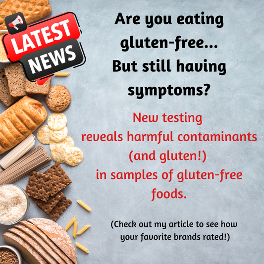 Eating Gluten-Free and Still Experiencing Symptoms? New Testing Reveals Harmful Contaminants (And Gluten!) in Samples of Gluten-Free Foods
