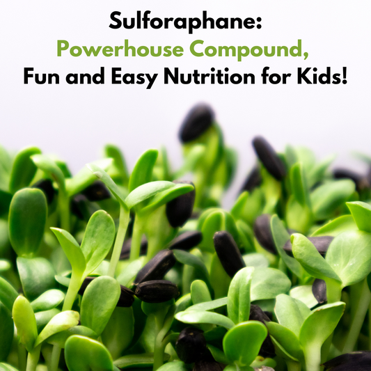 Sulforaphane- Powerhouse compound, Fun and Easy Nutrition for Kids!